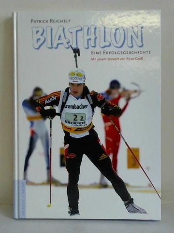 Biathlon. Eine Erfolgsgeschichte - Reichelt, Patrick