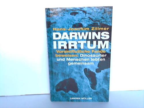 Darwins Irrtum. Vorsintflutliche Funde beweisen: Dinosaurier und Menschen lebten gemeinsam - Zillmer, Hans - Joachim