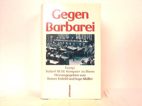 Gegen Barbarei. Essays Robert M. W. Kempner zu Ehren - Eisfeld, Rainer/Müller, Ingo
