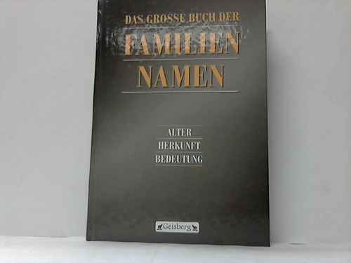 Das große Buch der Familiennamen. Alter, Herkunft, Bedeutung - Naumann, Horst