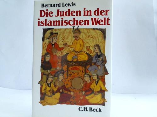 Die Juden in der islamischen Welt. Vom frühen Mittelalter bis ins 20. Jahrhundert - Lewis, Bernard