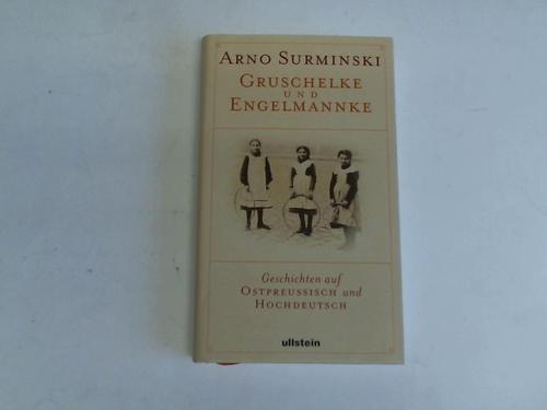 Gruschelke und Engelmannke. Geschichten auf Ostpreussisch und Hochdeutsch - Surminski, Arno