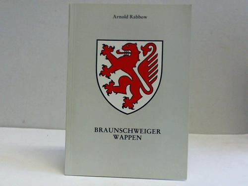 Braunschweiger Wappen. Die Wahrzeichen der Stadt Braunschweig und ihrer Ortsteile - Rabbow, Arnold