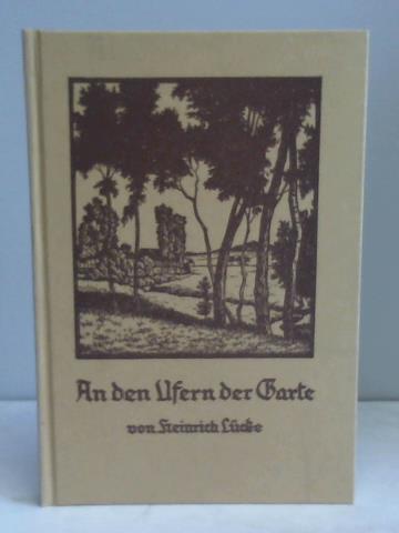 An den Ufern der Garte. Historisches und Literarisches aus der Südostecke des Göttinger Landes - Lücke, Heinrich