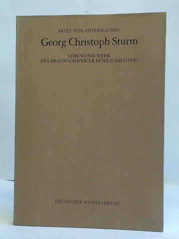 Georg Christoph Sturm. Leben und Werk des Braunschweiger Hofbaumeisters - Osterhausen, Fritz von