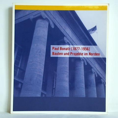 Paul Bonatz (1877 - 1956). Bauten und Projekte im Norden - Kaldewei, Gerhard (Hrsg.)