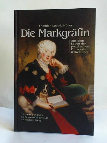 Die Markgräfin: Aus dem Leben der preußischen Prinzessin Wilhelmine - Müller, Friedrich Ludwig