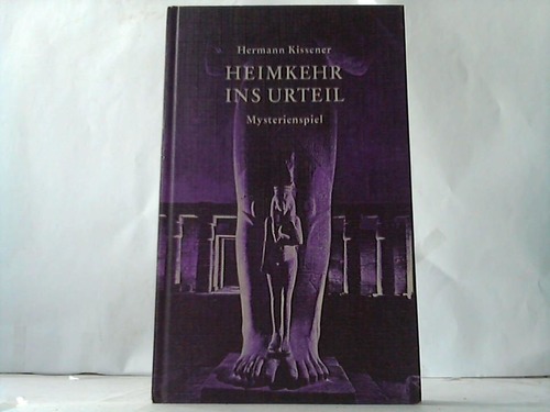 Heimkehr ins Urteil. Versuch einer kosmischen Weltschau in 10 Bildern der Rückerinnerung - Kissener, Hermann