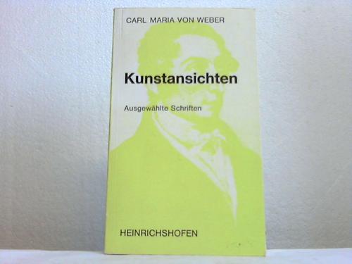 Kunstansichten. Ausgewählte Schriften - Weber, Carl Maria v.