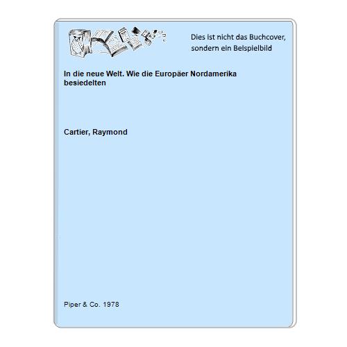 In die neue Welt. Wie die Europäer Nordamerika besiedelten - Cartier, Raymond