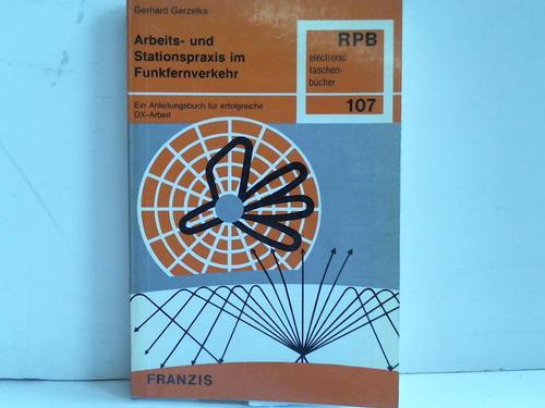 Arbeits- und Stationspraxis im Funkfernverkehr. Ein Anleitungsbuch für erfolgreicheDX-Arbeit - Gerzelka, Gerhard