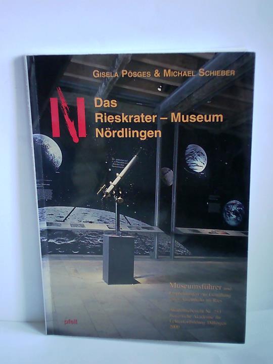 Das Rieskrater-Museum Nördlingen. Museumsführer und Empfehlungen zur Gestaltung eines Aufenthalts im Ries. Akademiebericht Nr. 253 Bayerische Akademie für Lehrerfortbildung Dillingen 2000 - Pösges, Gisela/ Schieber, Michael