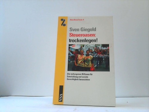 Steueroasen: Trockenlegen! Die verborgenen Billionen für Entwicklung und soziale Gerechtigkeit heranziehen - Giegold, Sven