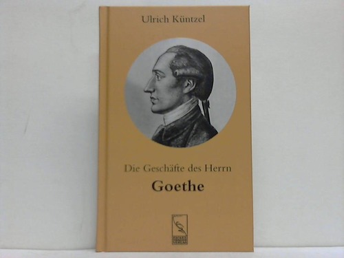 Die Geschäfte des Herrn Goethe - Küntzel, Ulrich