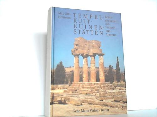 Tempel-, Kult-, Ruinenstätten. Bodendenkmäler aus Frühzeit und Altertum - Hermann, Max-Otto