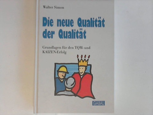 Die neue Qualität der Qualität. Grundlagen für den TQM- und KAIZEN-Erfolg - Simon, Walter