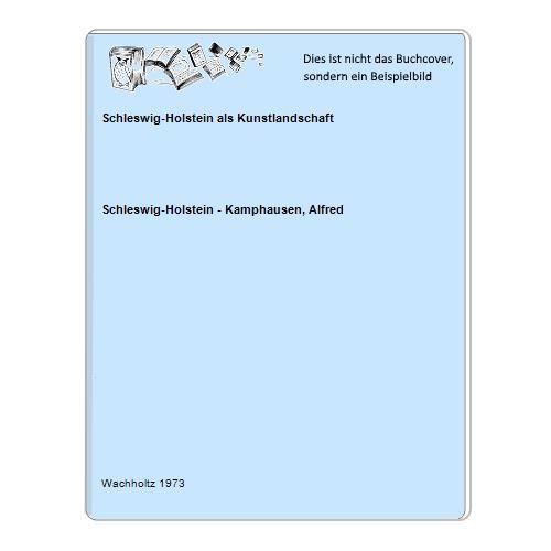 Schleswig-Holstein als Kunstlandschaft - Schleswig-Holstein - Kamphausen, Alfred