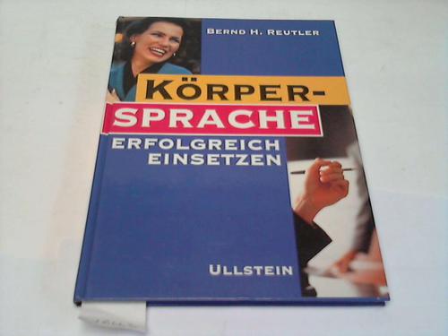 Körper-Sprache erfolgreich einsetzen - Reutler, Bernd H.