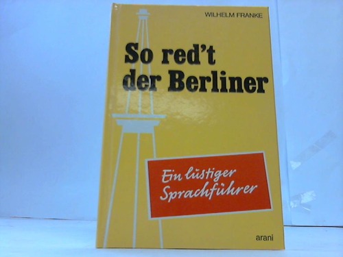 So red`7 der Berliner. Ein lustiger Sprachführer - Franke, Wilhelm