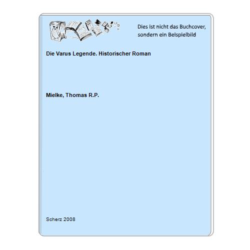 Die Varus Legende. Historischer Roman - Mielke, Thomas R.P.