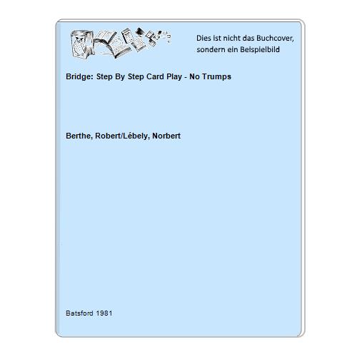 Bridge: Step By Step Card Play - No Trumps - Berthe, Robert/Lébely, Norbert