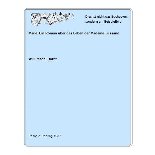 Marie. Ein Roman über das Leben der Madame Tussand - Willumsen, Dorrit