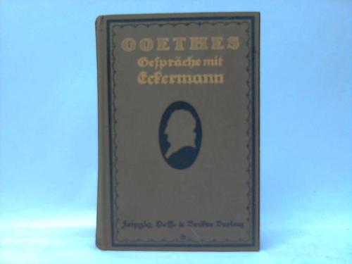 Gespräche mit Goethe in den letzten Jahren seines Lebens - Eckermann, Johann Peter - Höfer, Conrad (Hrsg.)