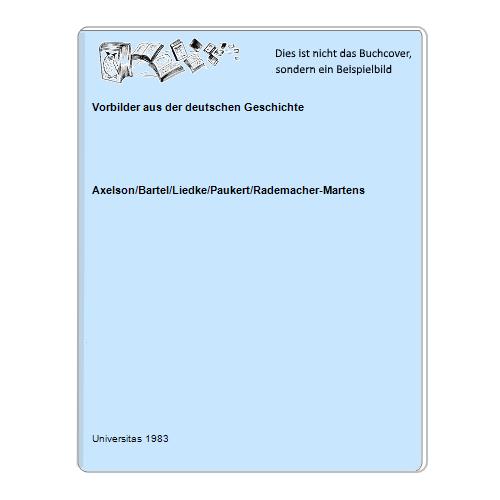 Vorbilder aus der deutschen Geschichte - Axelson/Bartel/Liedke/Paukert/Rademacher-Martens