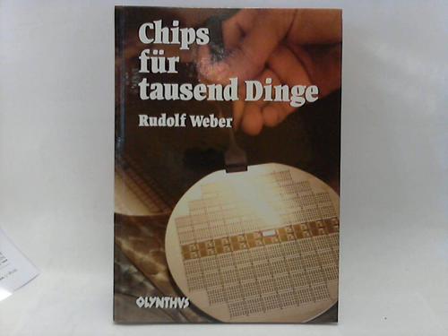 Chips für tausend Dinge. Faszinierende Anwendungen der Elektronik - Weber, Rudolf