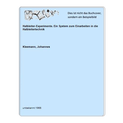 Halbleiter-Experimente. Ein System zum Einarbeiten in die Halbleitertechnik - Kleemann, Johannes