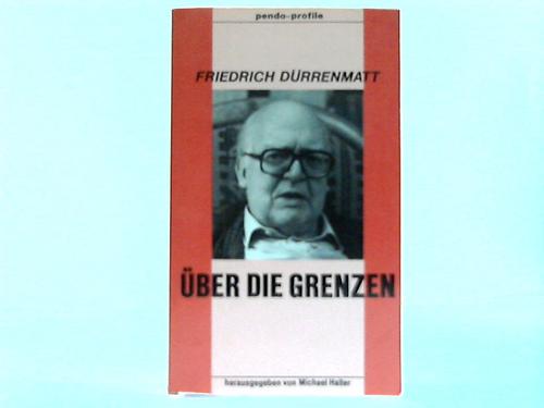 Friedrich Dürrenmatt: Über die Grenzen - Haller, Michael (Hrsg.)