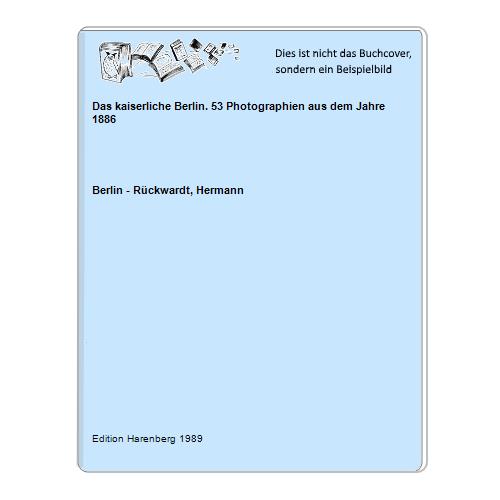 Das kaiserliche Berlin. 53 Photographien aus dem Jahre 1886 - Berlin - Rückwardt, Hermann