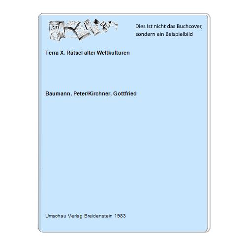 Terra X. Rätsel alter Weltkulturen - Baumann, Peter/Kirchner, Gottfried