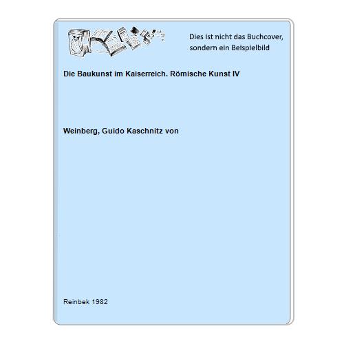 Die Baukunst im Kaiserreich. Römische Kunst IV - Weinberg, Guido Kaschnitz von