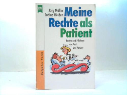 Meine Rechte als Patient. Rechte und Pflichten von Arzt und Patient - Müller, Jörg / Weiden, Sabine