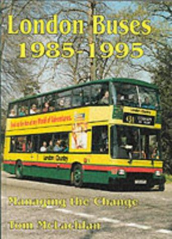 London Buses, 1985-95: Management of Change (The British bus and truck heritage) - McLachlan, Tom