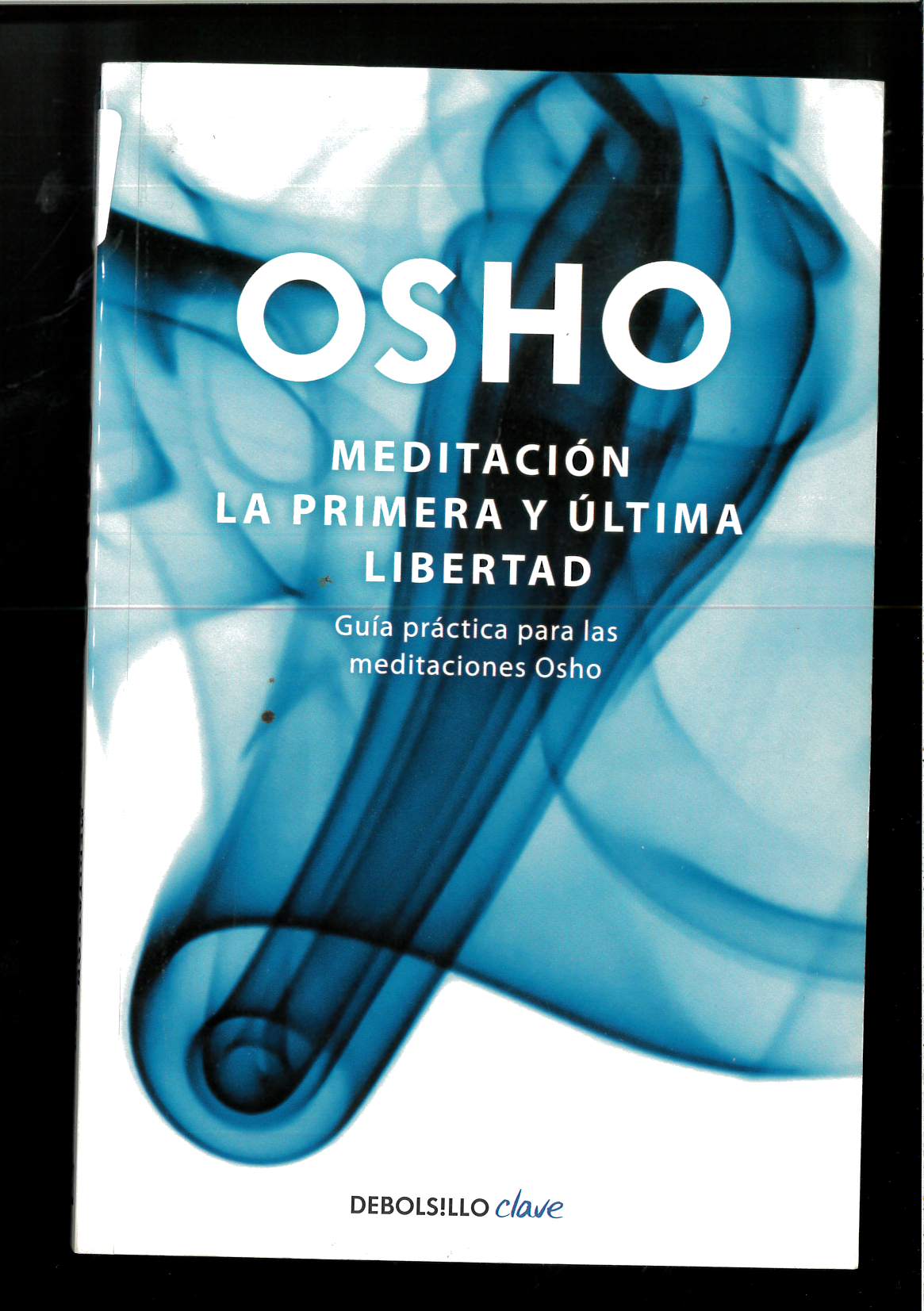 Meditación. La primera y última libertad: Guía práctica para las meditaciones Osho (Spanish Edition) - Osho