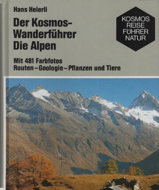 Der Kosmos-Wanderführer : die Alpen : Routen, Geologie, Pflanzen und Tiere. Hans Heierli ; unter Mitarbeit von Patricia Geissler für den botanischen Teil / Kosmos Reiseführer Natur - Heierli, Hans und Patricia Geissler