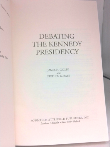 Debating the Kennedy Presidency - Giglio, James N.; Rabe, Stephen G.