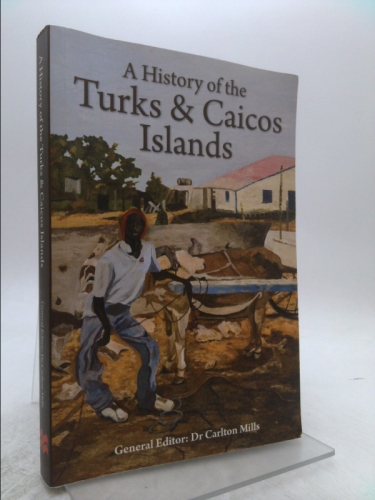 A History of the Turks & Caicos Islands - Carlton Mills