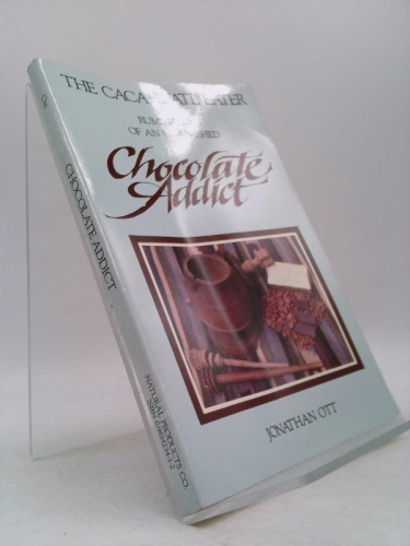 The Cacahuatl Eater: Ruminations of an Unabashed Chocolate Addict - Ott, Jonathan