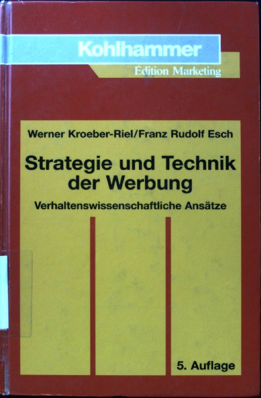 Strategie und Technik der Werbung : verhaltenswissenschaftliche Ansätze. Kohlhammer-Edition Marketing - Kroeber-Riel, Werner und Franz-Rudolf Esch