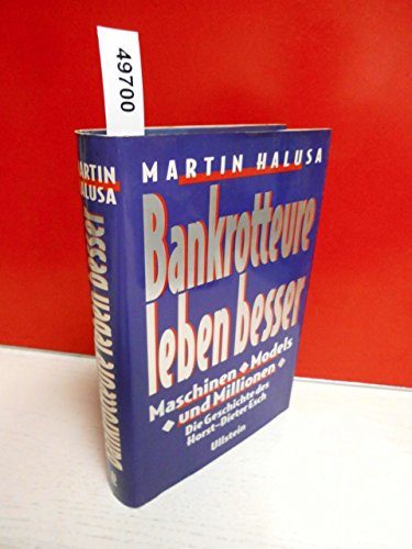 Bankrotteure leben besser : Maschinen, Models und Millionen ; die Geschichte des Horst-Dieter Esch. - Halusa, Martin