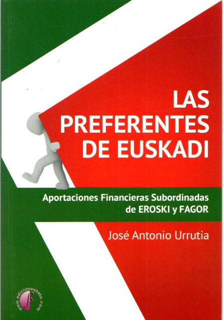 Las preferentes de Euskadi. Aportaciones Financieras Subordinadas de Eroski y Fagor . - Urrutia, José Antonio