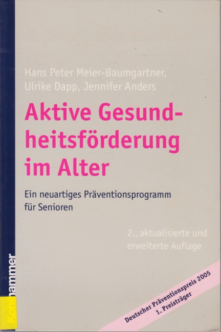 Aktive Gesundheitsförderung im Alter - Ein neuartiges Präventionsprogramm für Senioren. - Meier-Baumgartner, Hans Peter ; Dapp, Ulrike ; Anders, Jennifer