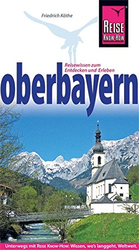 Oberbayern : [Reisewissen zum Entdecken und Erleben]. Reise-Know-how - Köthe, Friedrich