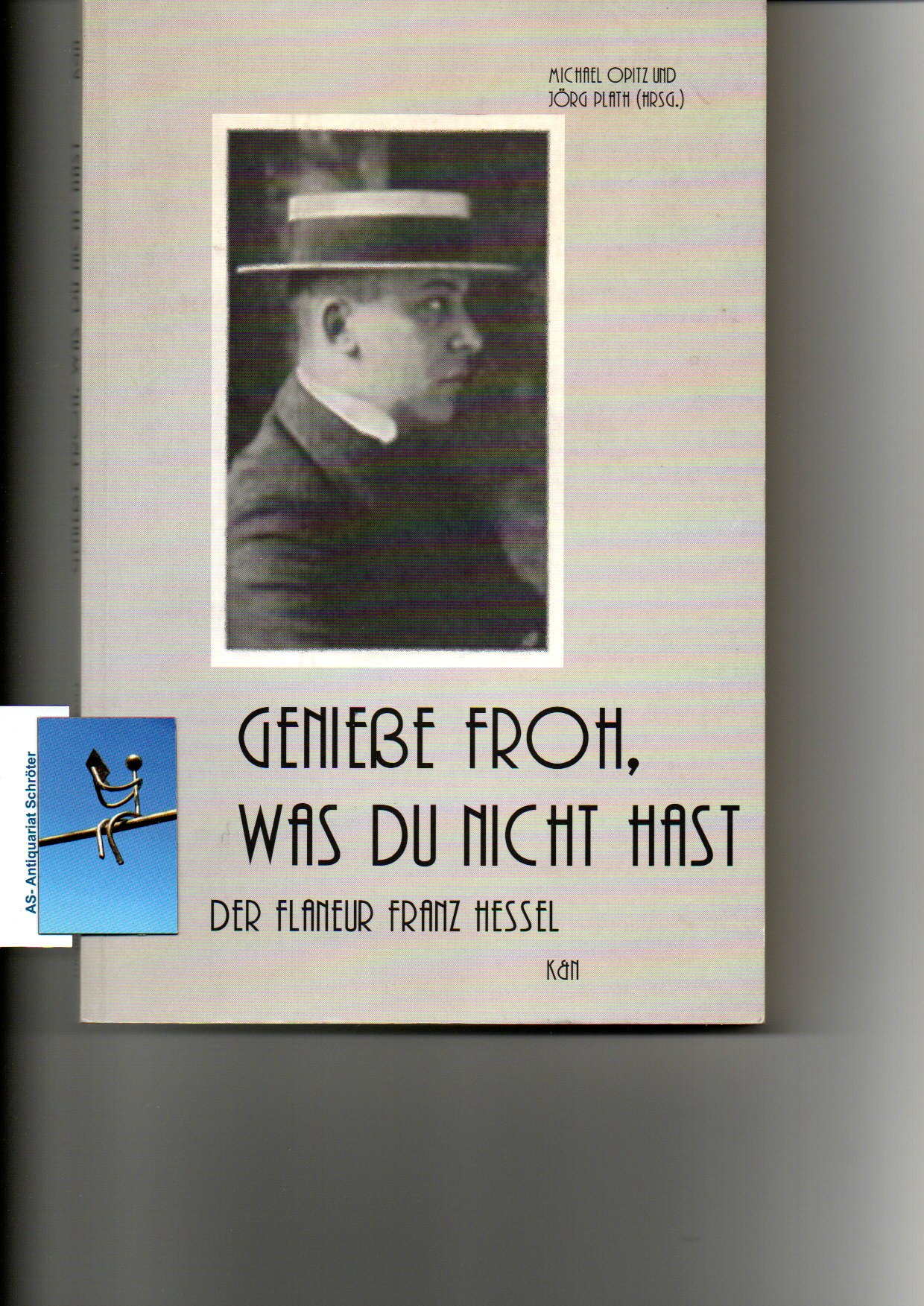 Genieße froh, was du nichthast'. Der Flaneur Farnz Hessel. - Opitz, Michael / Jörg Plath (Hg)