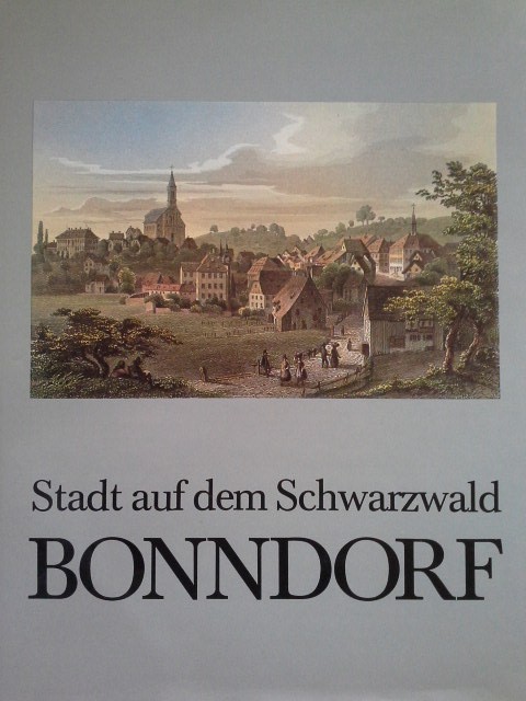 Stadt auf dem Schwarzwald Bonndorf. [hrsg. von d. Stadt Bonndorf. Bearb. von Ingeborg Hecht. Mit Beitr. von Walter Fauler . Die Zeichn. stammen von Richard Bellm u. Irma Schüle] - Hecht, Ingeborg (Mitwirkender)