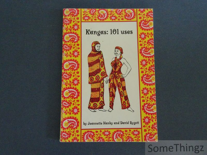 Kangas. 101 uses of kangas, kitenges, kikoys, sarongs and pareos. Fashionable, functional, or fanciful. - Hanby, Jeannette (text) and David Bygott (drawings)