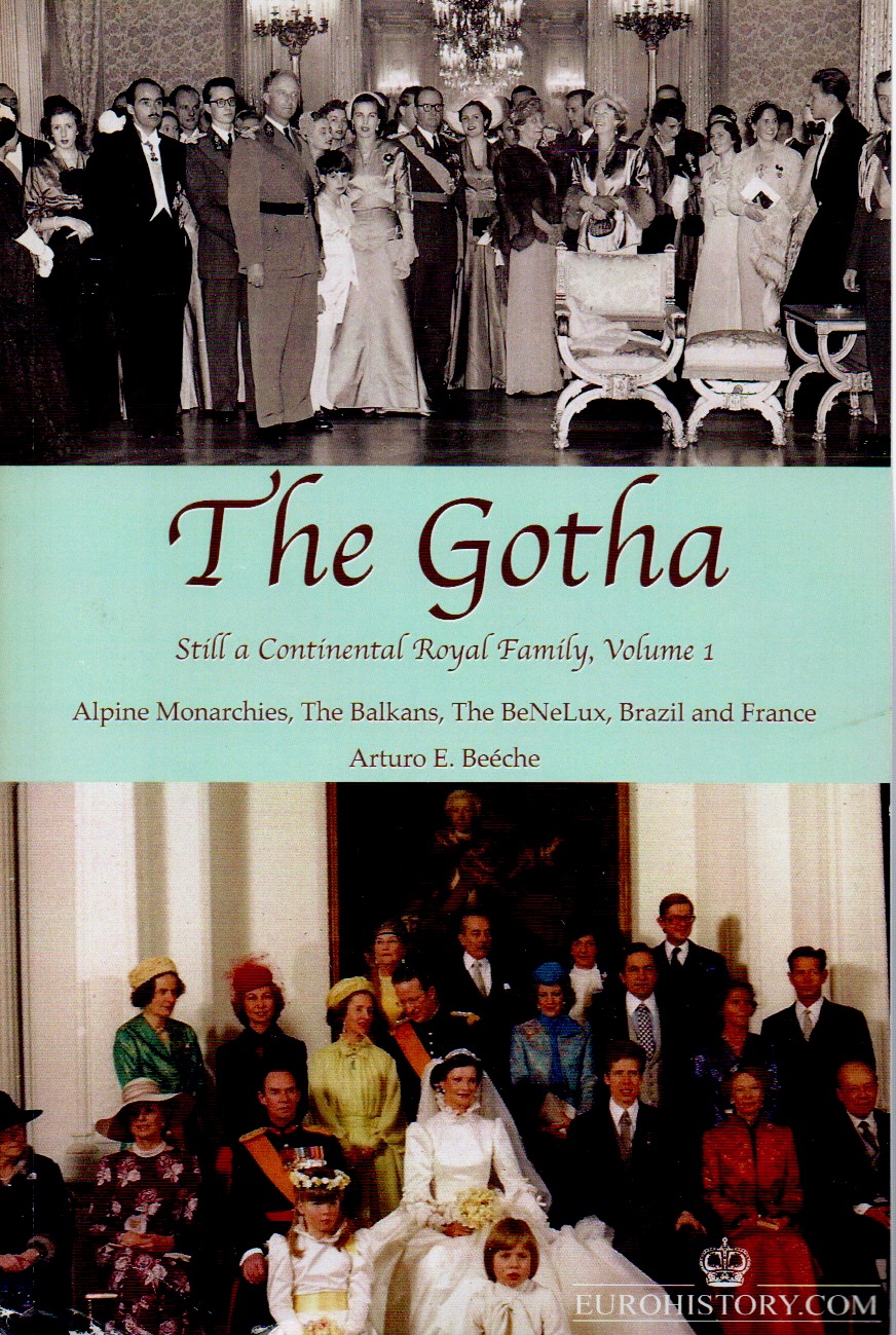 The Gotha _ Still a Continental Royal Family_ Then & Now - 1901 & 2009_ Volume 1_ Alpine Monarchies, The Balkans, The BeNeLux, Brazil and France - Beéche, Arturo E.
